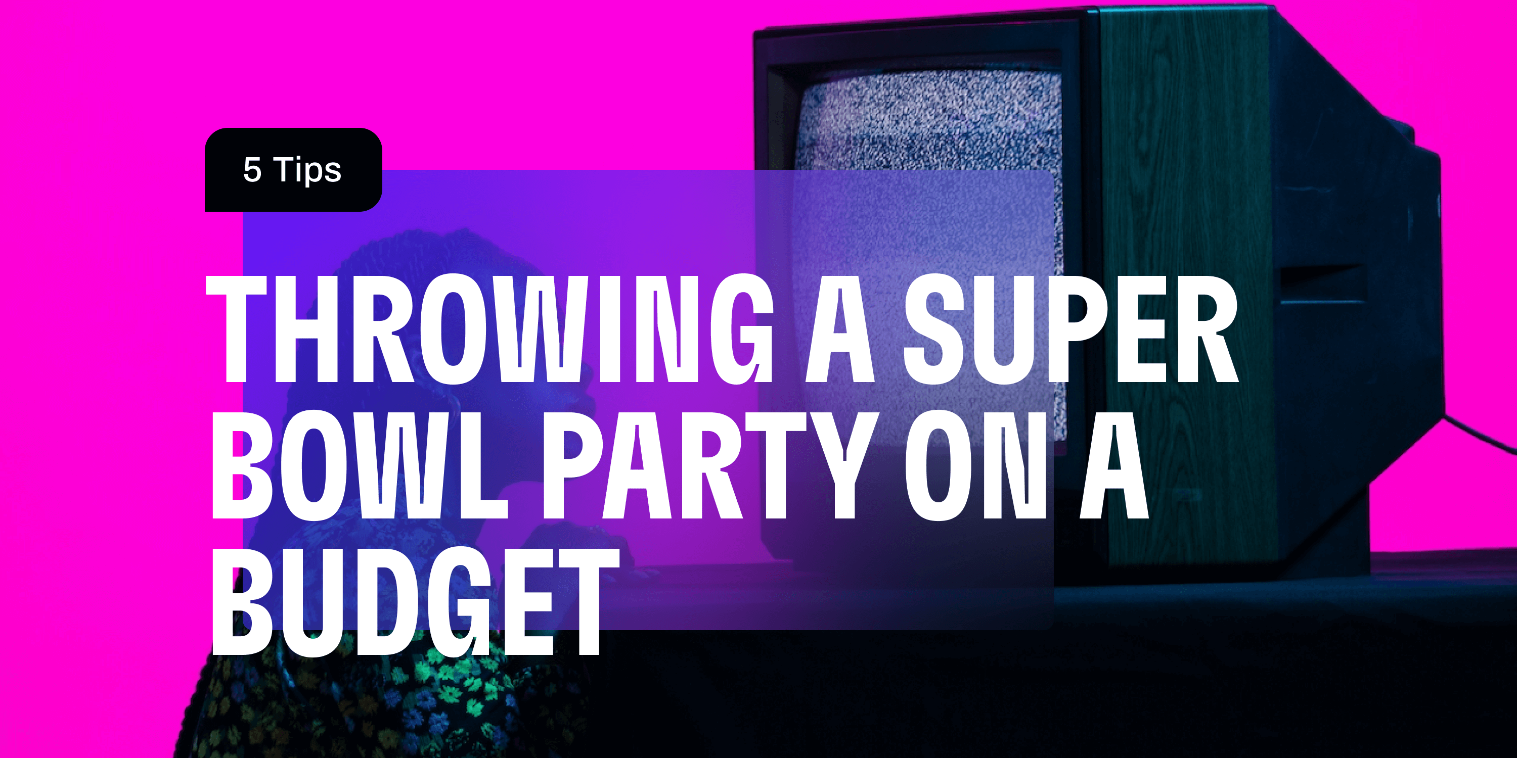5 Tips For Throwing a Super Bowl Party on a Budget Cleo